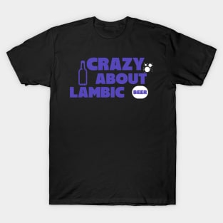 Crazy about lambic beer, Brett beer, Gueuze, brettanomyces, Craft beer, belgian beer T-Shirt